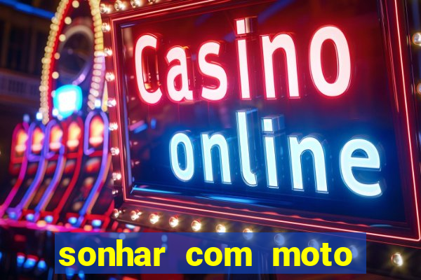 sonhar com moto roubada jogo do bicho